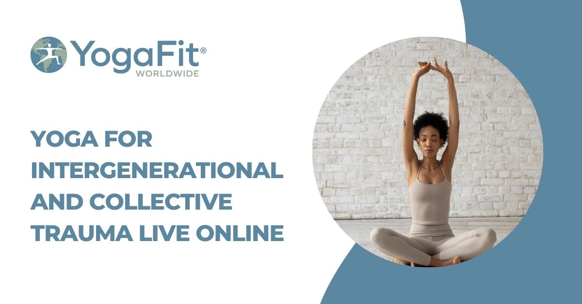 YogaFit Yoga for Intergenerational and Collective Trauma LIVE Online