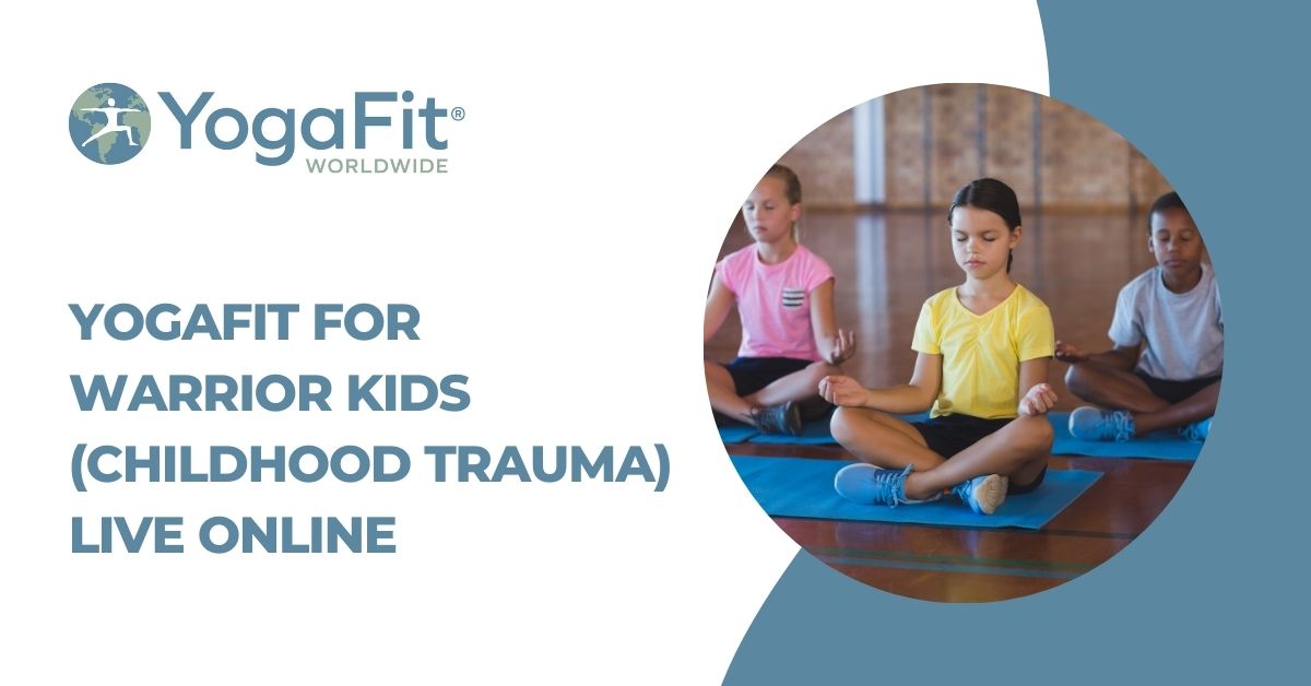 YogaFit for Warrior Kids (Childhood Trauma) LIVE Online